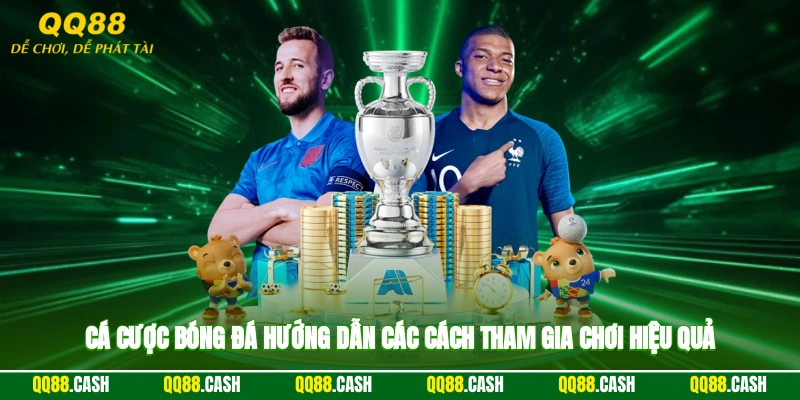 Cá Cược Bóng Đá - Hướng Dẫn Các Cách Tham Gia Chơi Hiệu Quả