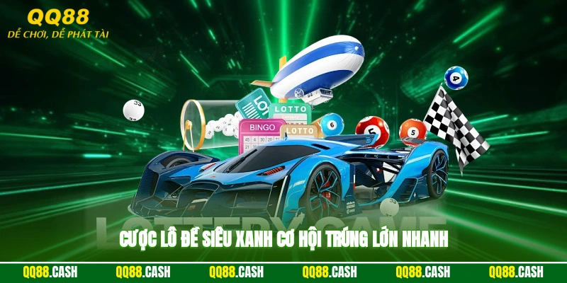 Cược lô đề siêu xanh, cơ hội trúng lớn nhanh