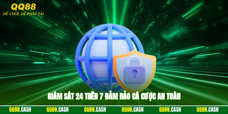 Giám sát 24/7 đảm bảo cá cược an toàn