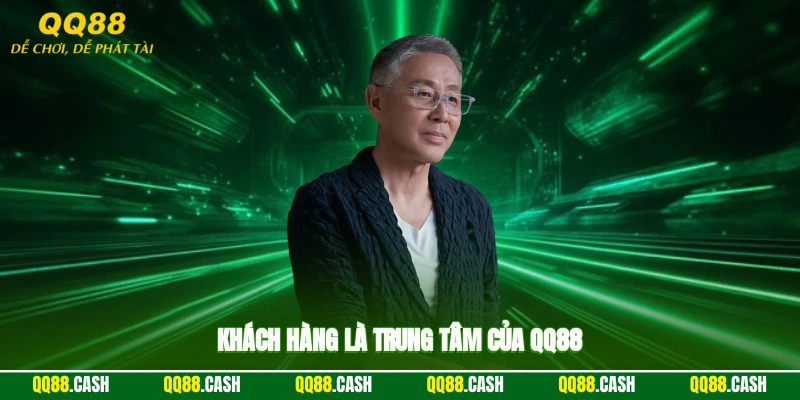 Khách hàng là trung tâm của QQ88