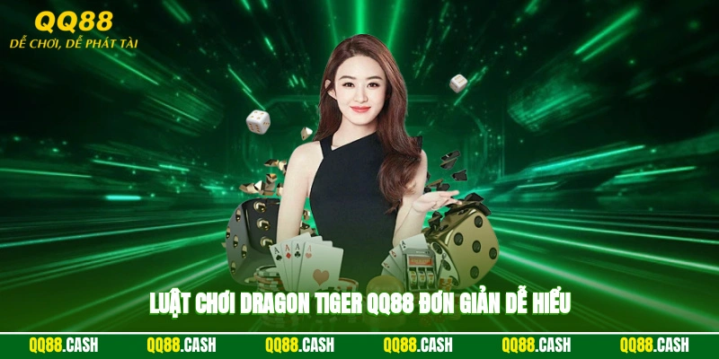 Luật chơi Dragon Tiger QQ88 đơn giản, dễ hiểu