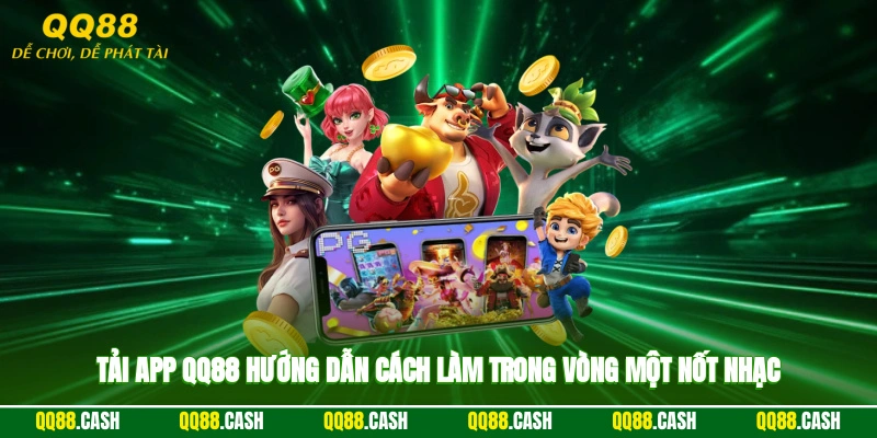 Tải App QQ88 - Hướng Dẫn Cách Làm Trong Vòng Một Nốt Nhạc